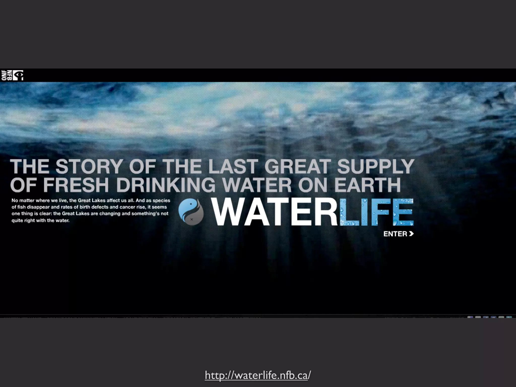 http://waterlife.nfb.ca/
 