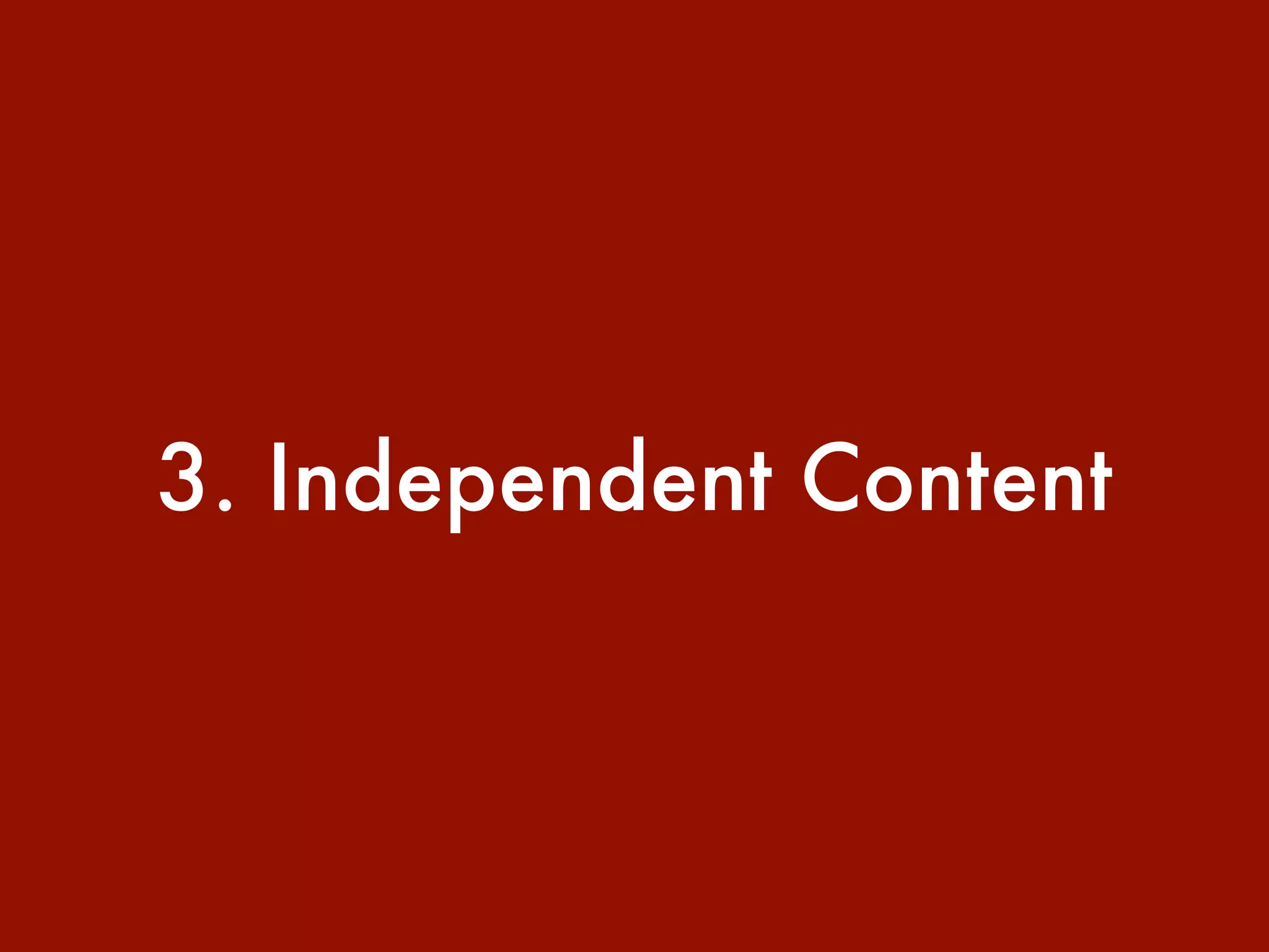 3. Independent Content
 