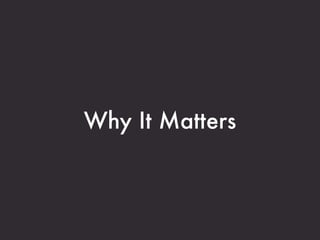 Why It Matters
 