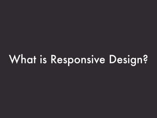 What is Responsive Design?
 