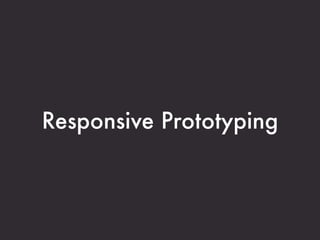 Responsive Prototyping
 