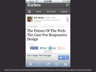 http://www.forbes.com/sites/ericsavitz/2012/12/27/the-future-of-the-web-the-case-for-responsive-design/
 