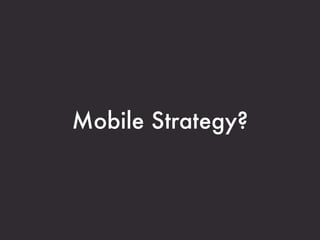 Mobile Strategy?
 