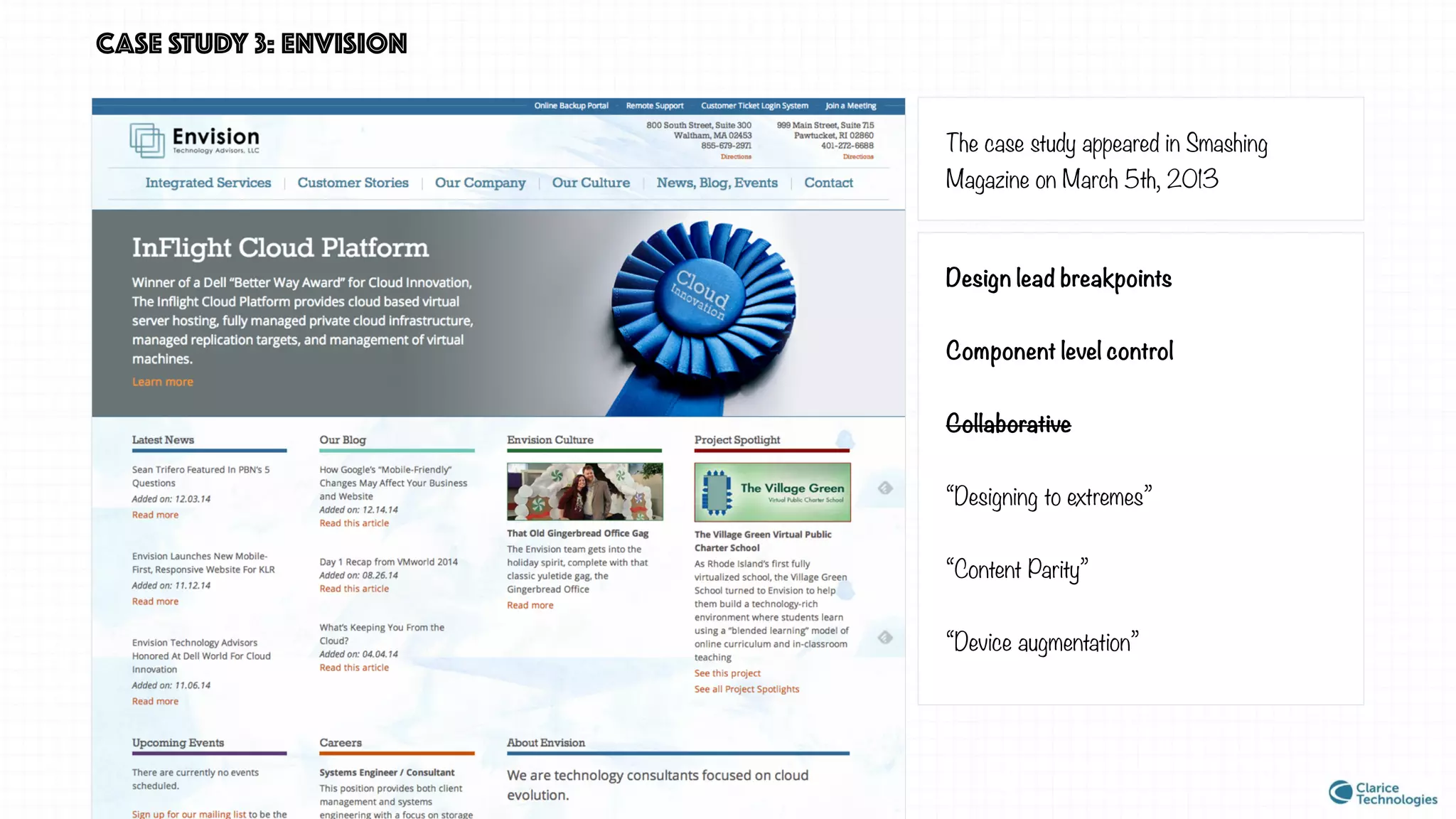 CASE STUDY 3: envision
The case study appeared in Smashing
Magazine on March 5th, 2013
Design lead breakpoints
Component level control
Collaborative
“Designing to extremes”
“Content Parity”
“Device augmentation”
 