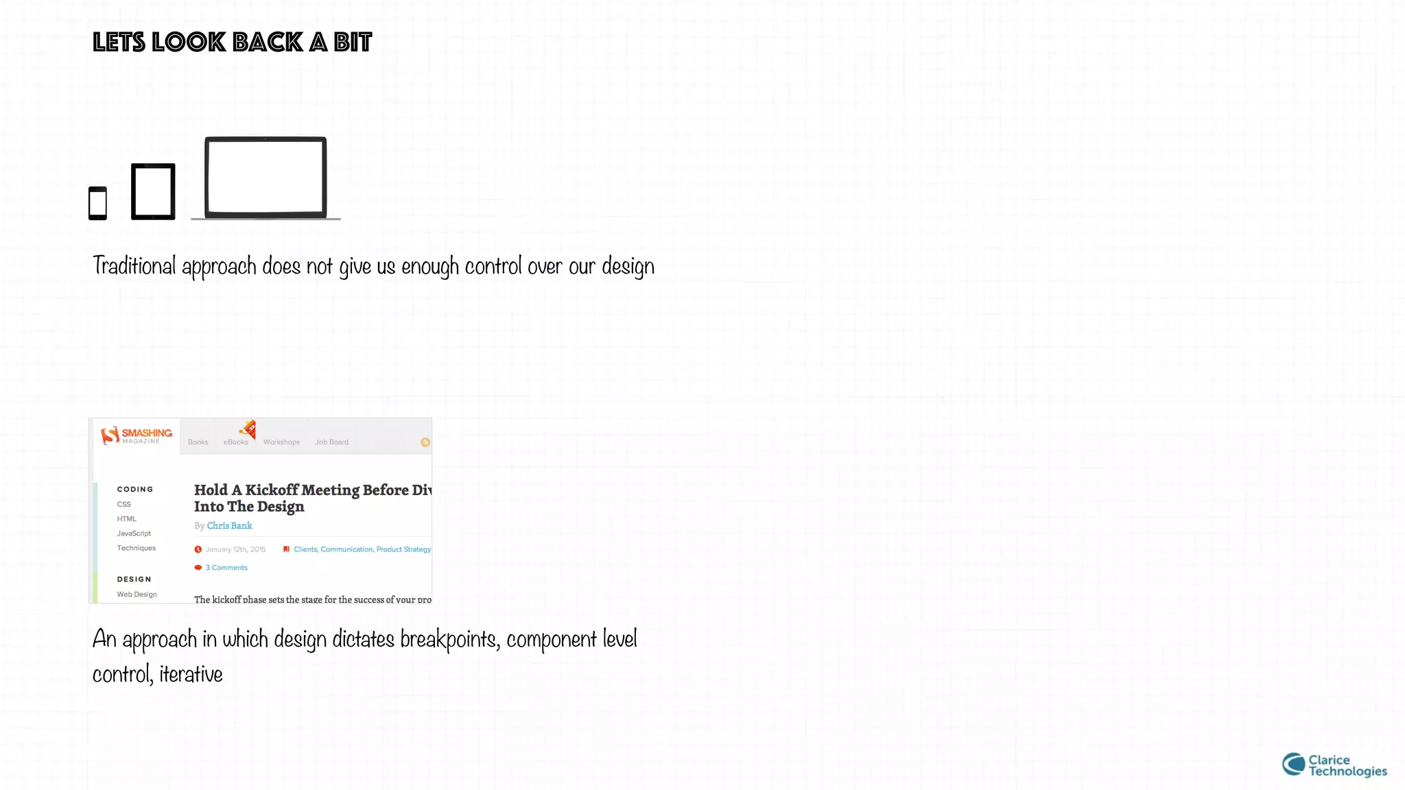 lets look back a bit
Traditional approach does not give us enough control over our design
An approach in which design dictates breakpoints, component level
control, iterative
 
