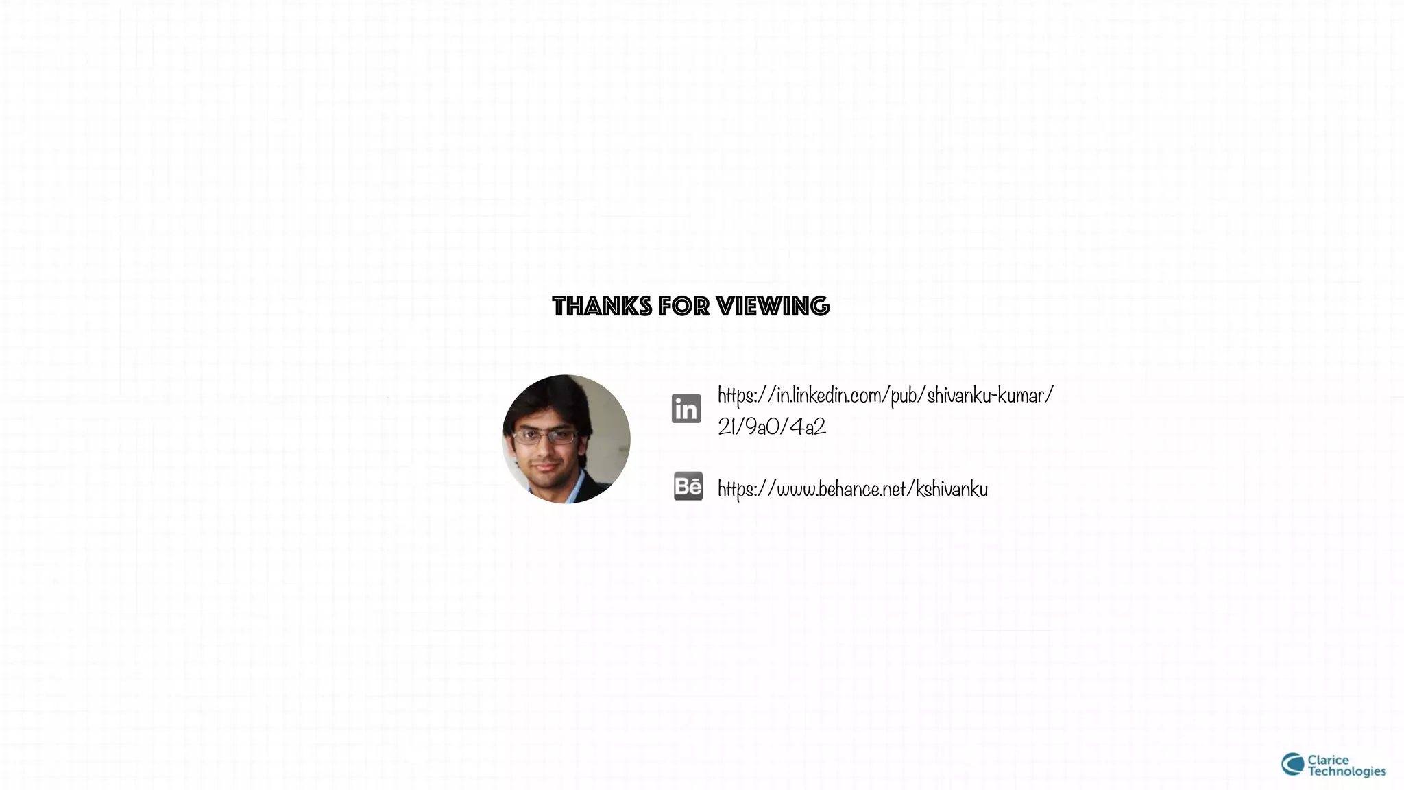 THANKS FOR VIEWING
https://in.linkedin.com/pub/shivanku-kumar/
21/9a0/4a2
https://www.behance.net/kshivanku
 