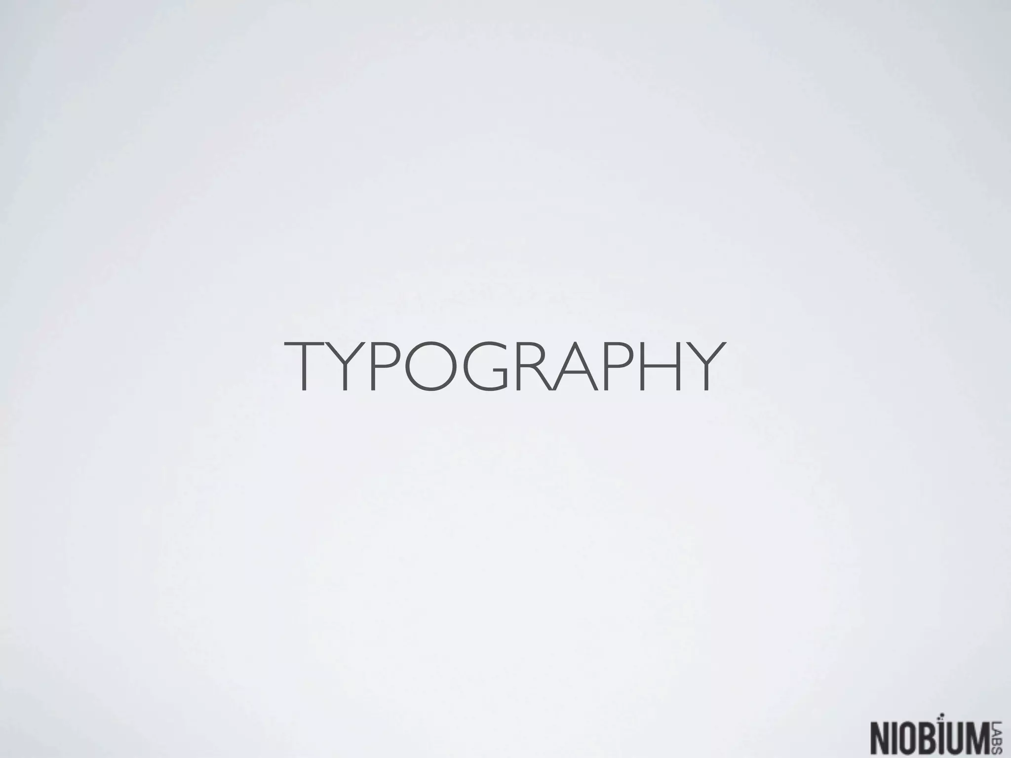 TYPOGRAPHY
 