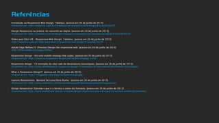 Construsite Brasil
Criação de sites
Referências
Introdução ao Responsive Web Design. Tabeless. [acesso em 26 de junho de 2013].
Disponível em: http://tableless.com.br/introducao-ao-responsive-web-design/#.Ucwyhz7wLT0
Design Responsivo na prática: do rascunho ao digital. [acesso em 26 de junho de 2013].
Disponível em: http://tableless.com.br/design-responsivo-na-pratica-do-rascunho-ao-digita/#.UcwzRj7wLT0
Slides para Devs #3 – Responsive Web Design. Tabeless. [acesso em 26 de junho de 2013].
http://tableless.com.br/slides-para-devs-3-responsive-web-design/#.UcwzQz7wLT0
Adobe Edge Reflow CC (Preview) Design the responsive web. [acesso em 26 de junho de 2013].
http://html.adobe.com/edge/reflow/
Responsive Design - the only mobile strategy that scales. [acesso em 26 de junho de 2013].
Disponível em: http://visual.ly/responsive-design-only-mobile-strategy-scales
Responsive design : 10 exemples de sites web de destinations touristiques. [acesso em 26 de junho de 2013].
Disponível em: http://www.leweboskop.fr/responsive-design-10-exemples-de-sites-web-de-destinations-touristiques/
What is Responsive Design!?. [acesso em 26 de junho de 2013].
Disponível em: http://vinaganda.com/what-is-responsive-design/
Layouts Responsivos. Bernard De Luna/Zeno Rocha . [acesso em 26 de junho de 2013].
Disponível em: http://www.slideshare.net/bernarddeluna/pdf-apresentacaolayoutsresponsivos
Design Responsivo: Entenda o que é a técnica e como ela funciona. [acesso em 26 de junho de 2013].
Disponível em: http://www.midiatismo.com.br/o-mobile/design-responsivo-entenda-o-que-e-a-tecnica-e-como-ela-funciona
 