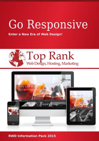 Top RankWeb Design,Hosting,Marketing
Go Responsive
Enter a New Era of Web Design!
RWD Information Pack 2015
 