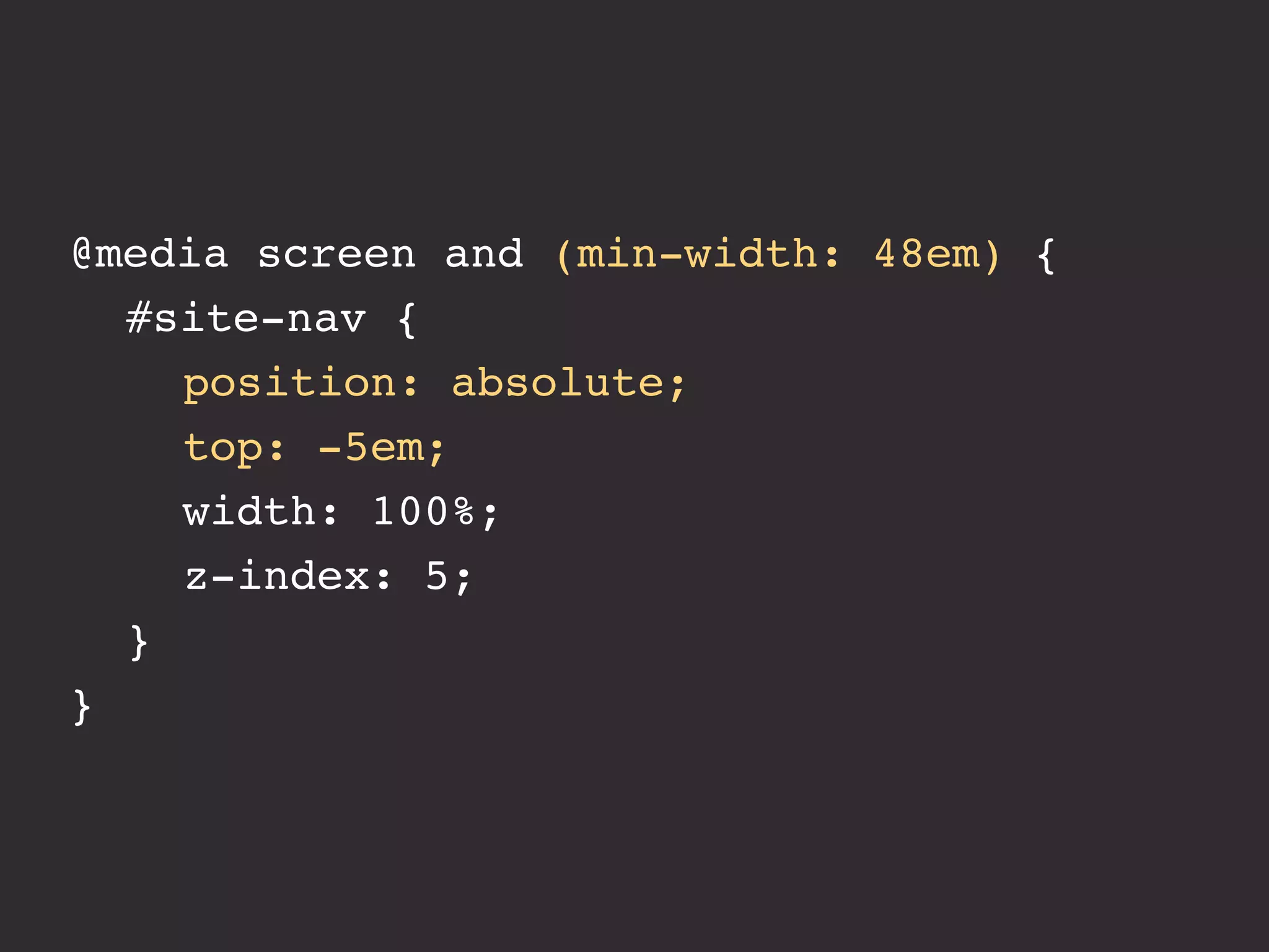 @media screen and (min-width: 48em) {
! #site-nav {
! ! position: absolute;
! ! top: -5em;
! ! width: 100%;
! ! z-index: 5;
! }
}
 