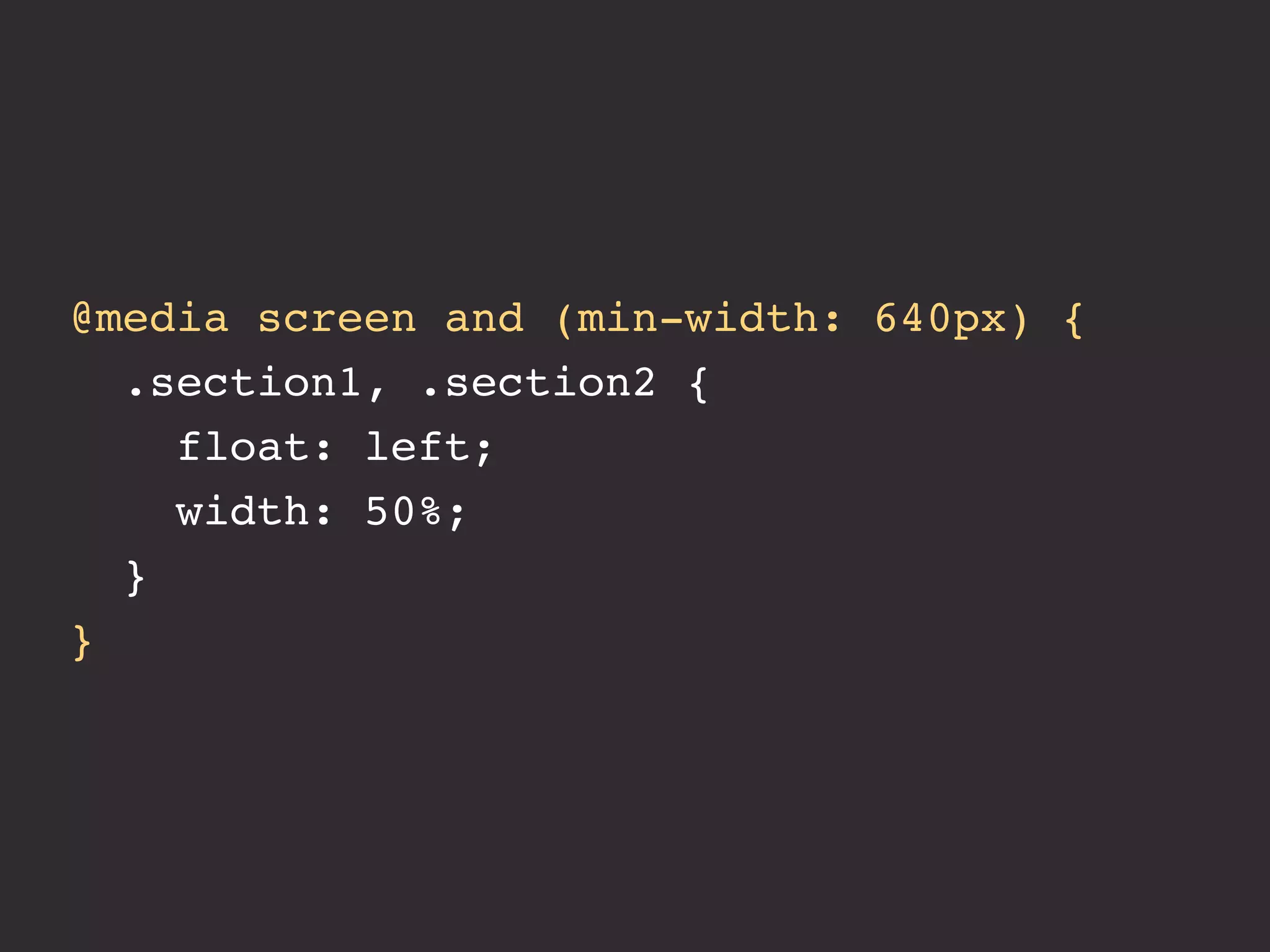 @media screen and (min-width: 640px) {
  .section1, .section2 {
    float: left;
    width: 50%;
  }
}
 