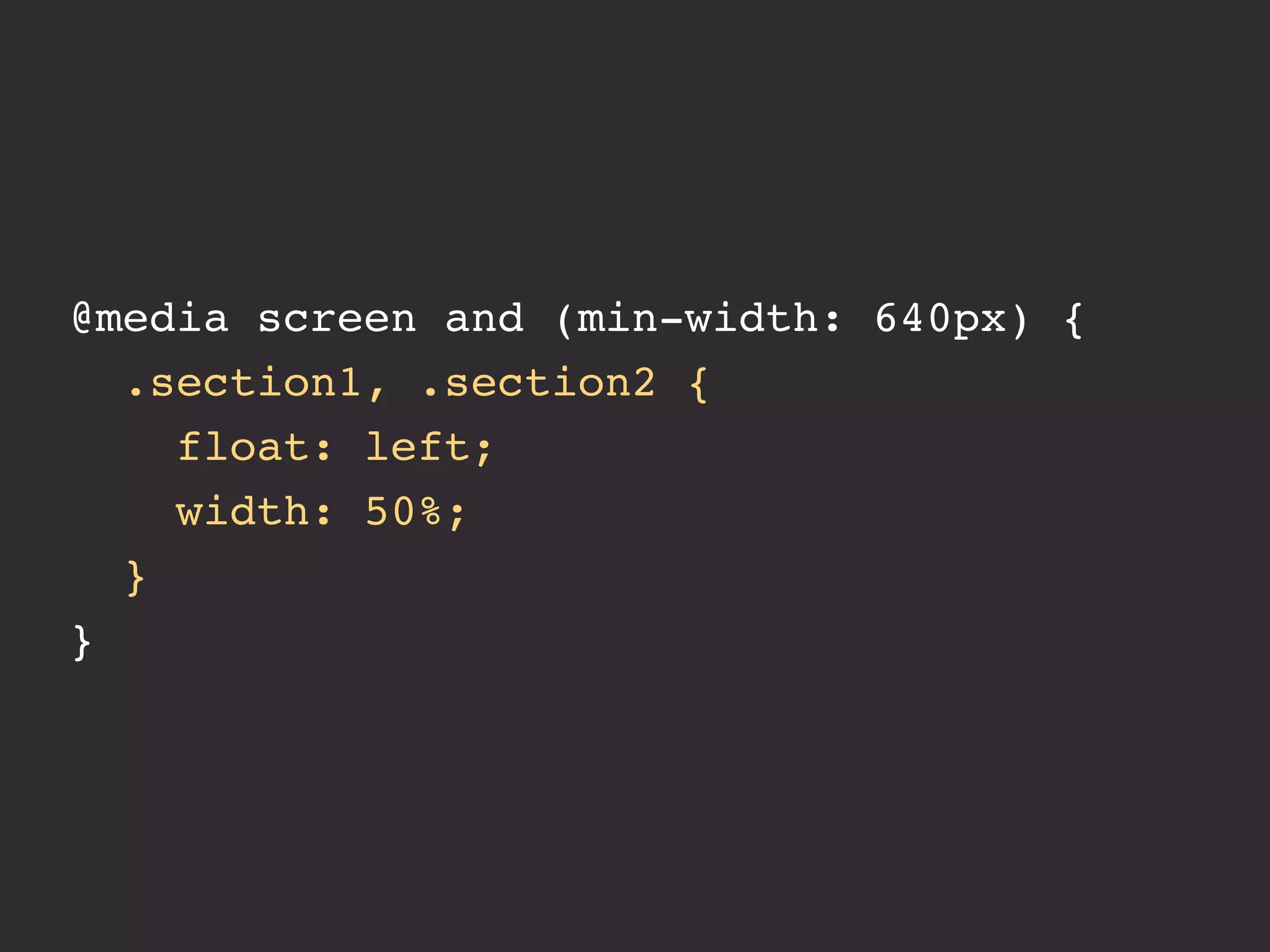 @media screen and (min-width: 640px) {
  .section1, .section2 {
    float: left;
    width: 50%;
  }
}
 