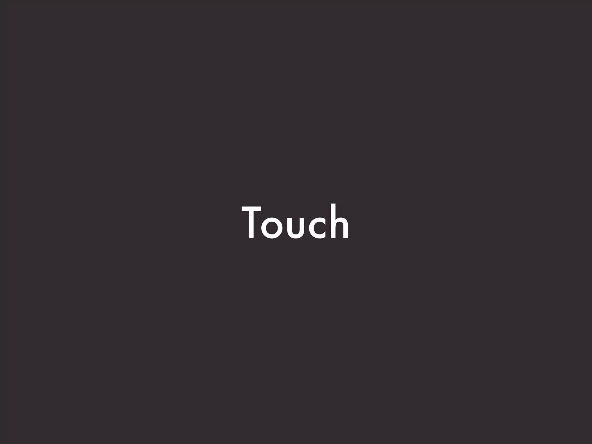 Touch
 