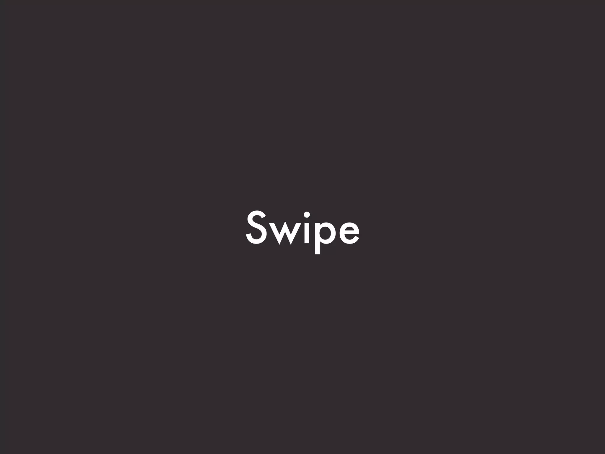 Swipe
 