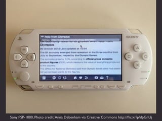 Sony PSP-1000, Photo credit: Anna Debenham via Creative Commons http://ﬂic.kr/p/dpGnUj
 