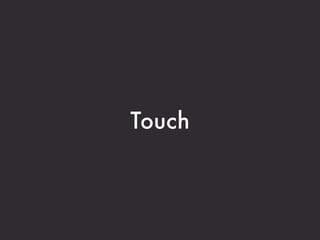 Touch
 