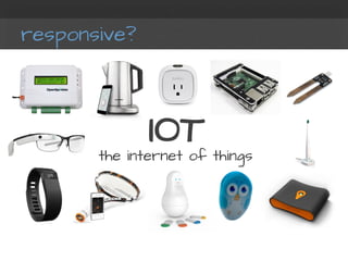 responsive?
IOTthe internet of things
 
