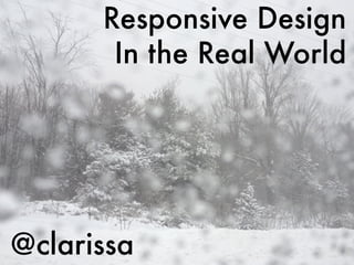 Responsive Design
       In the Real World




@clarissa
 