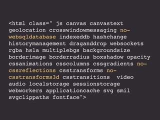 <html class=" js canvas canvastext
geolocation crosswindowmessaging no-
websqldatabase indexeddb hashchange
historymanagem...
