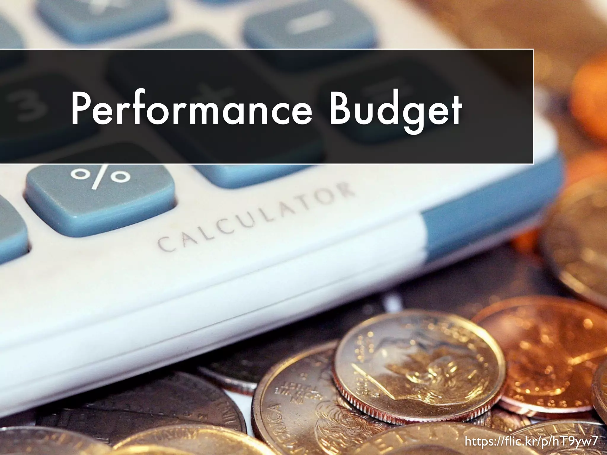 Performance Budget 
https://flic.kr/p/hT9yw7 
 