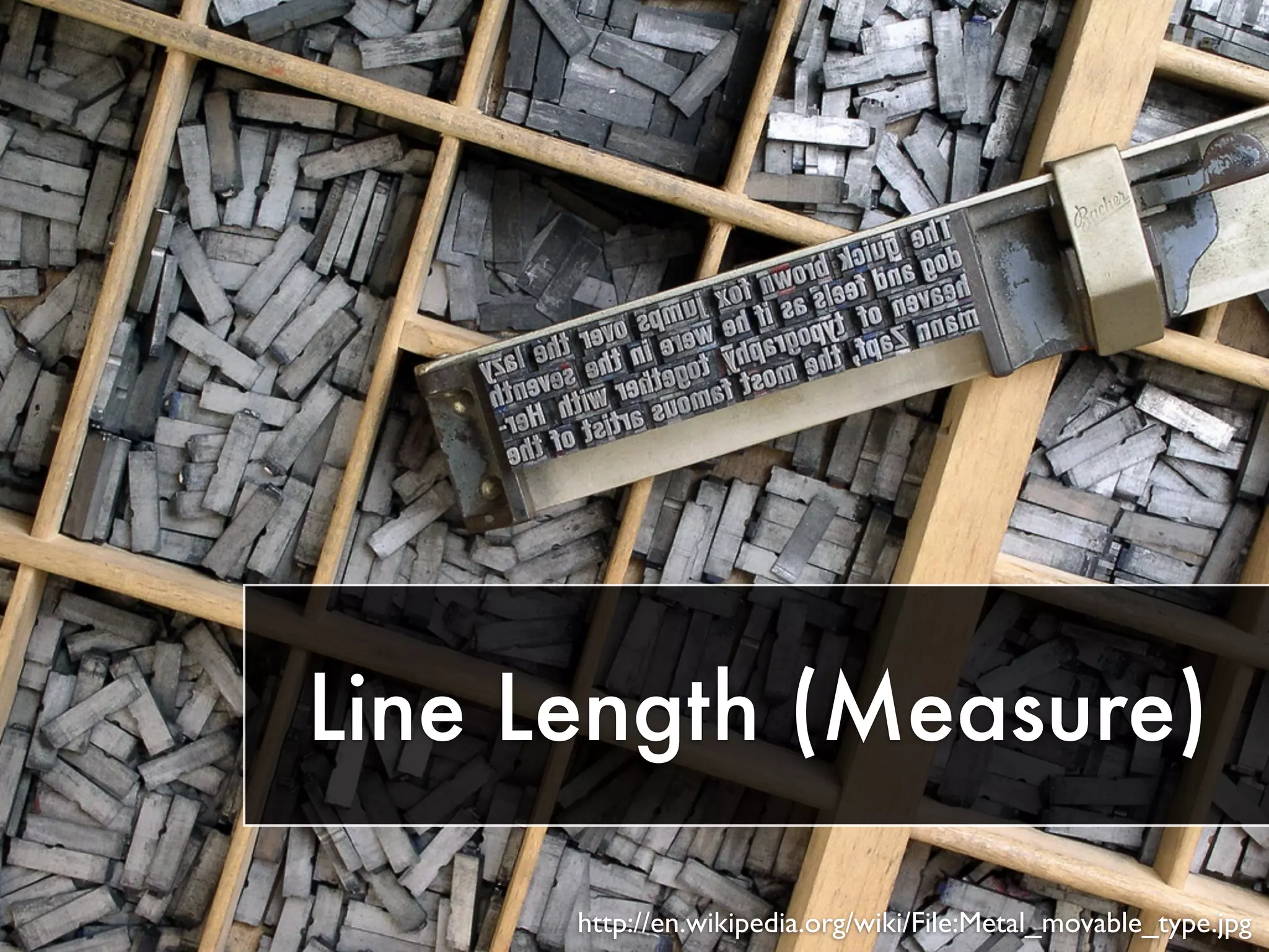 Line Length (Measure) 
http://en.wikipedia.org/wiki/File:Metal_movable_type.jpg 
 