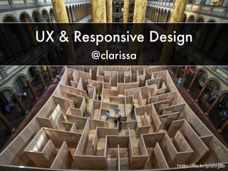 UX & Responsive Design 
@clarissa 
https://flic.kr/p/ohrJBb 
 