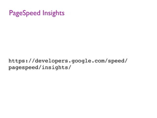 PageSpeed Insights
https://developers.google.com/speed/
pagespeed/insights/
 