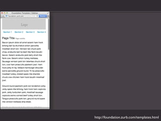 http://foundation.zurb.com/templates.html
 