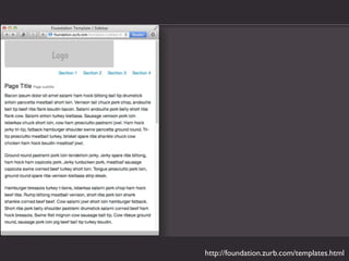 http://foundation.zurb.com/templates.html
 