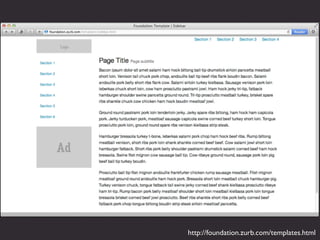 http://foundation.zurb.com/templates.html
 