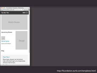 http://foundation.zurb.com/templates.html
 