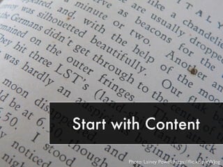 Start with Content
Photo: Lainey Powell https://ﬂic.kr/p/eWJog
 