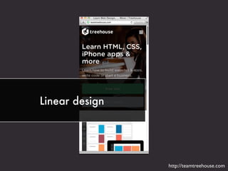 Linear design
http://teamtreehouse.com
 