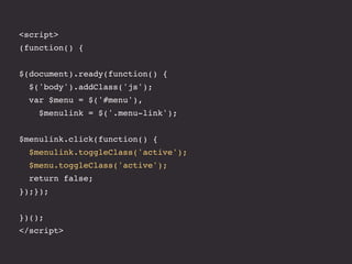 <script>
(function() {
$(document).ready(function() {
$('body').addClass('js');
var $menu = $('#menu'),
$menulink = $('.menu-link');
$menulink.click(function() {
$menulink.toggleClass('active');
$menu.toggleClass('active');
return false;
});});
})();
</script>
 