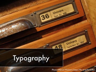 Typography
Photo: Marcin Wichary https://ﬂic.kr/p/4r1D8w
 