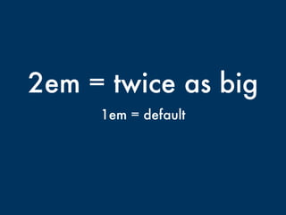 2em = twice as big
1em = default
 