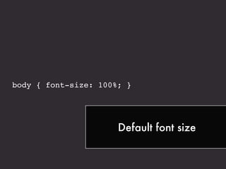body { font-size: 100%; }
Default font size
 