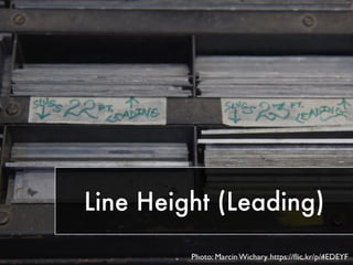 Line Height (Leading)
Photo: Marcin Wichary https://ﬂic.kr/p/4EDFYF
 