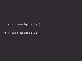 p { line-height: 1; }
p { line-height: 2; }
 
