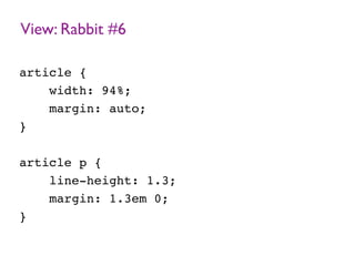 View: Rabbit #6
article {
width: 94%;
margin: auto;
}
article p {
line-height: 1.3;
margin: 1.3em 0;
}
 
