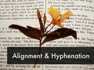 Alignment & Hyphenation
Photo: SurFeRGiRL30 https://ﬂic.kr/p/8veLPW
 