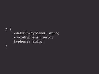 p {
-webkit-hyphens: auto;
-moz-hyphens: auto;
hyphens: auto;
}
 