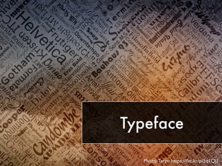Typeface
Photo:Taryn https://ﬂic.kr/p/5q1Qj1
 