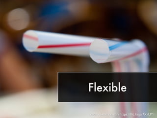 Flexible
Photo: HoriaVarlan https://ﬂic.kr/p/7XrUY1
 