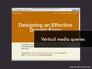 Vertical media queries
http://bradfrostweb.com
 