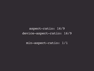aspect-ratio: 16/9
device-aspect-ratio: 16/9
min-aspect-ratio: 1/1
 