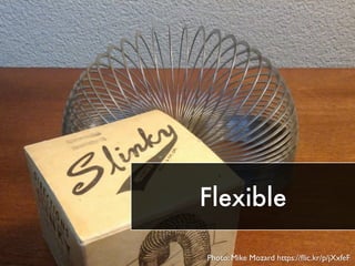 Flexible
Photo: Mike Mozard https://ﬂic.kr/p/jXxfeF
 