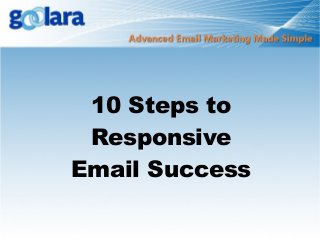 10 Steps to
Responsive
Email Success

 