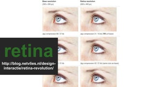retina
http://blog.netvlies.nl/design-
interactie/retina-revolution/
 
