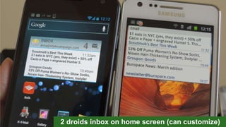 2 droids inbox on home screen (can customize)
 